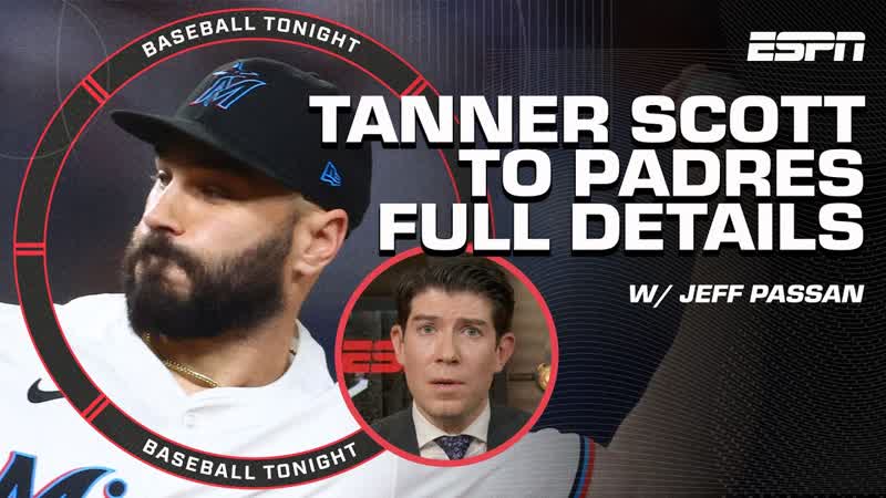 TANNER SCOTT TO PADRES FULL DETAILS Jeff Passan shares on Marlins Padres deal, MLB Trade