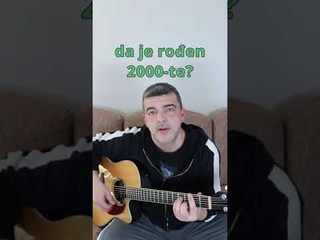 O emu bi pjevao aban auli da je roen 2000-te