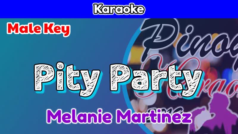 Pity Party by Melanie Martinez ( Karaoke : Male