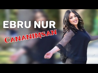 Ebru Nur - Cananimsan 2023 (Yeni Mahni) Ekssquliziv